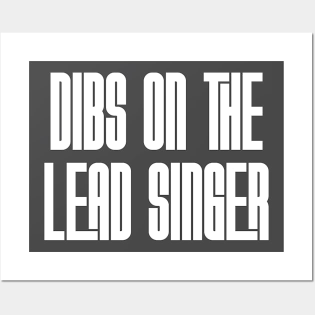 Dibs on the Lead Singer Wall Art by Rad Love